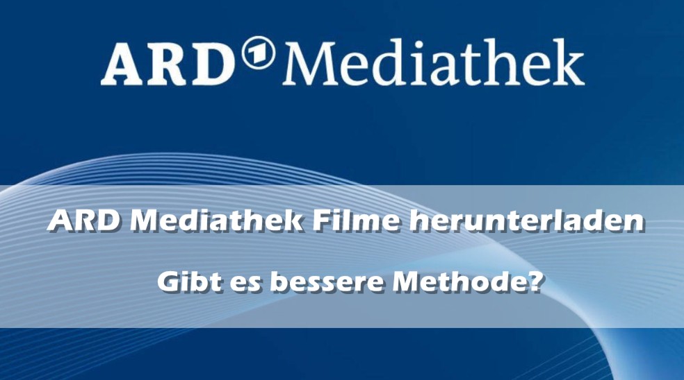 ARD Mediathek Filme herunterladen: Gibt es bessere Methode?