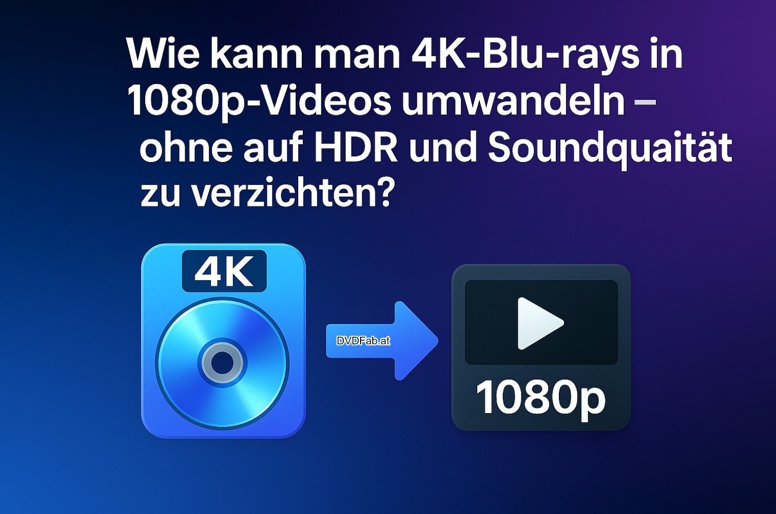 wie kann man 4K-Blu-rays in 1080p-Videos umwandeln?
