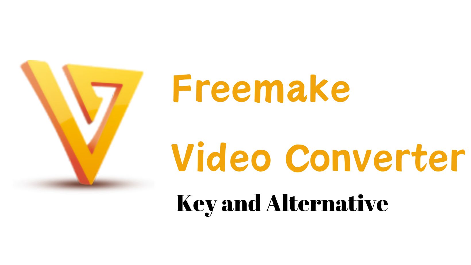 freemake video converter key:Freemake Video Converter Key and alternative