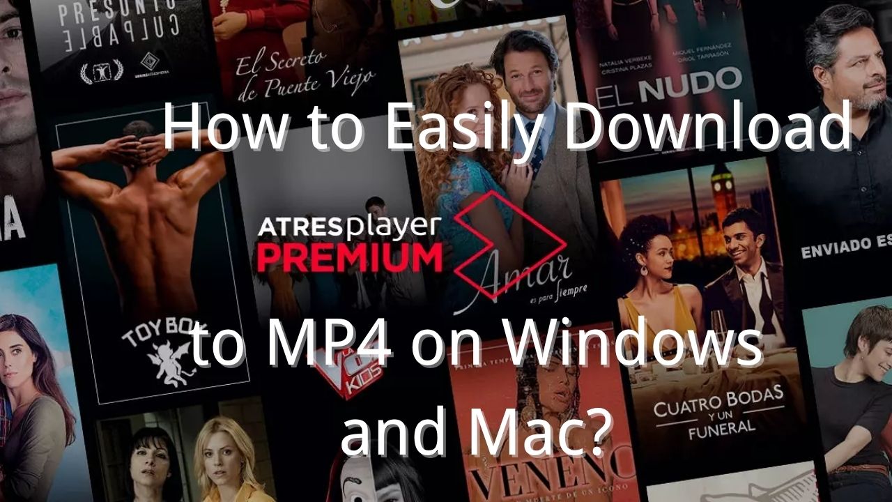 How to Easily Download Atresplayer Videos to MP4 on Windows and Mac?