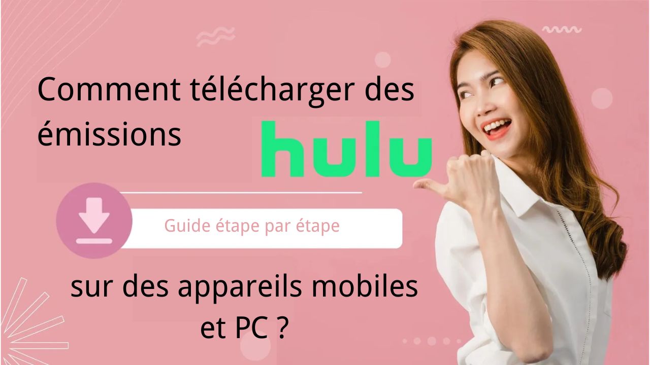 2026 : Comment télécharger des vidéos Hulu (Solutions DRM et Écran Noir)
